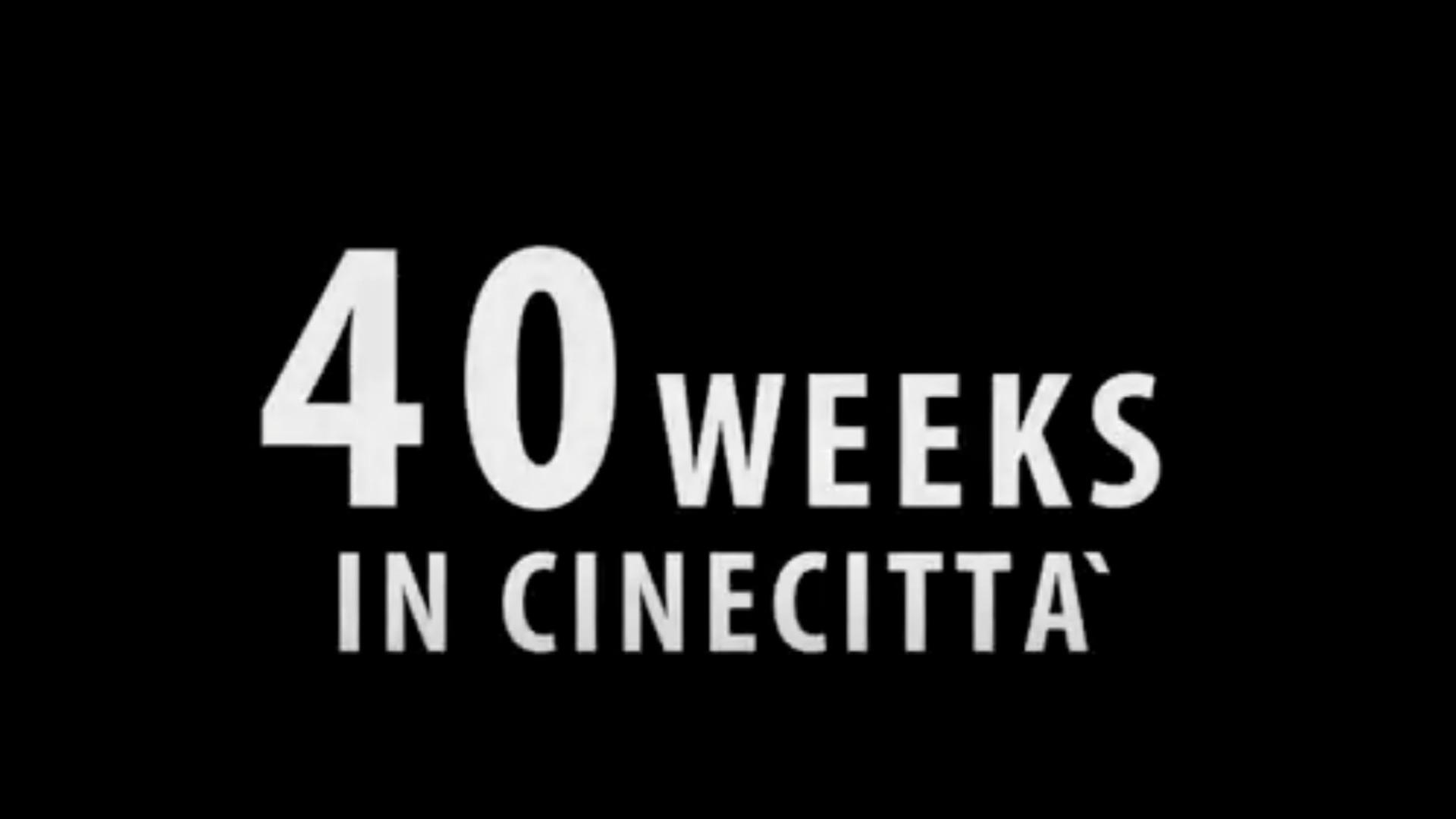 40 Weeks in Cinecitta