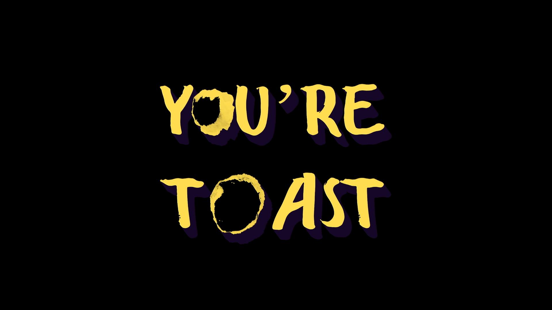 You're Toast