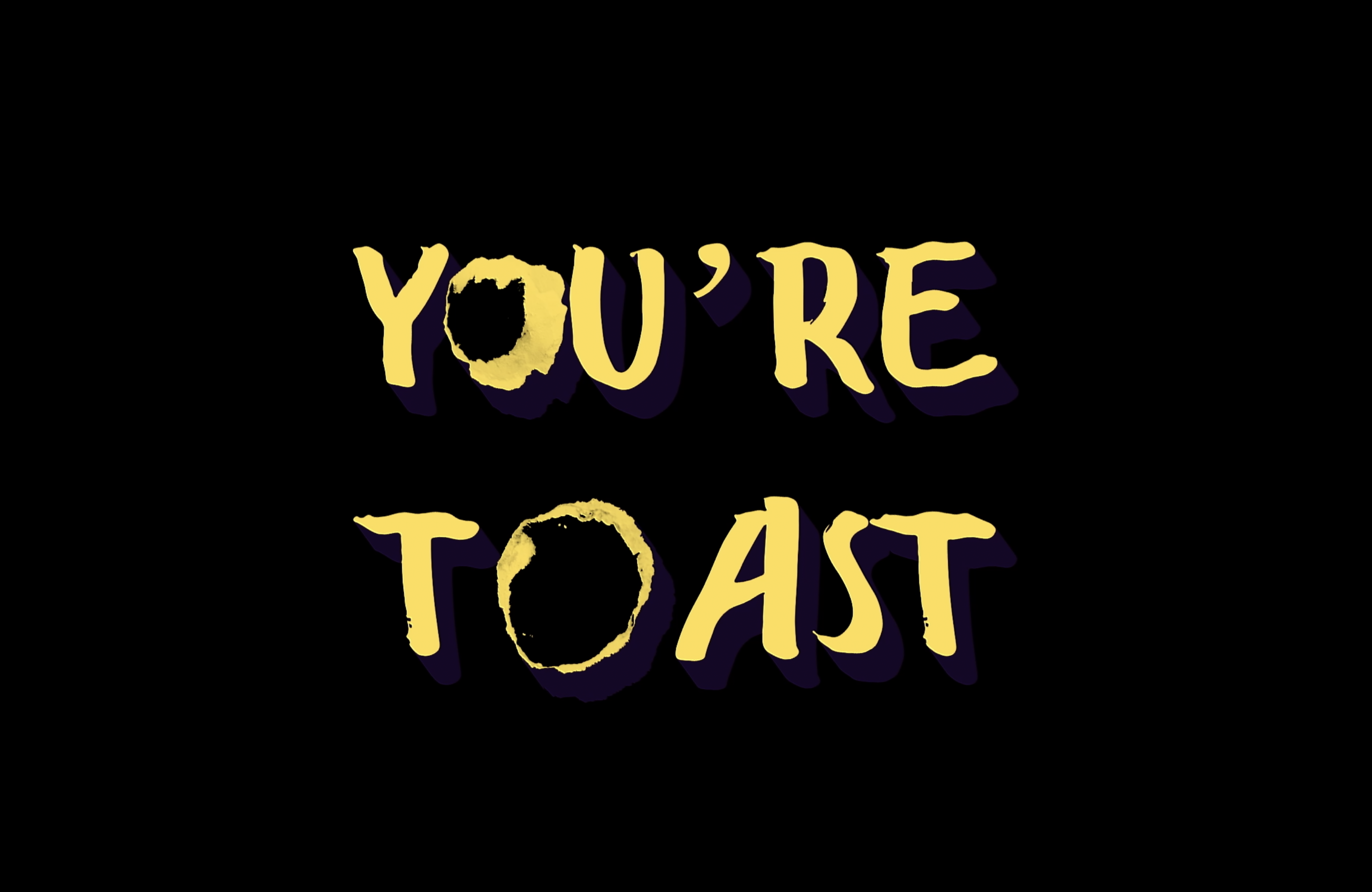 You're Toast