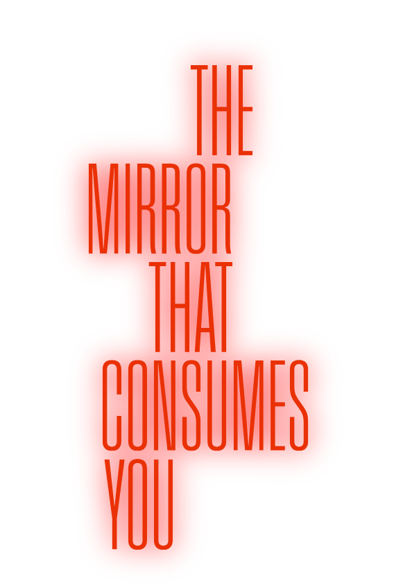 The Mirror That Consumes You