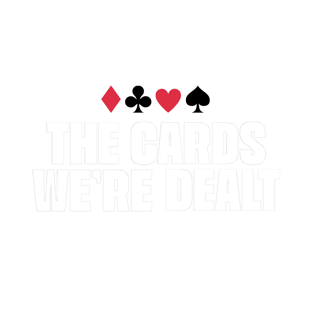 The Cards We're Dealt